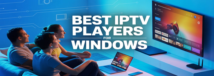 Best IPTV Players for Windows