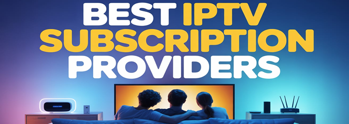 Best IPTV Subscription Providers