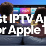 Best IPTV Apps for Apple TV
