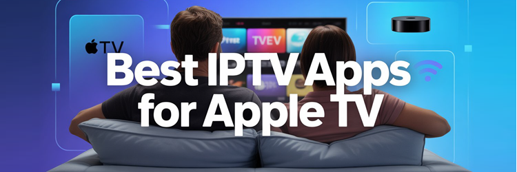 Best IPTV Apps for Apple TV