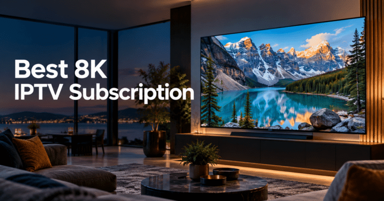 Best 8K IPTV Subscription