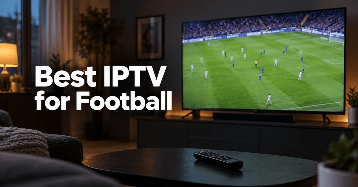 Best IPTV for Football with a football match on a home television