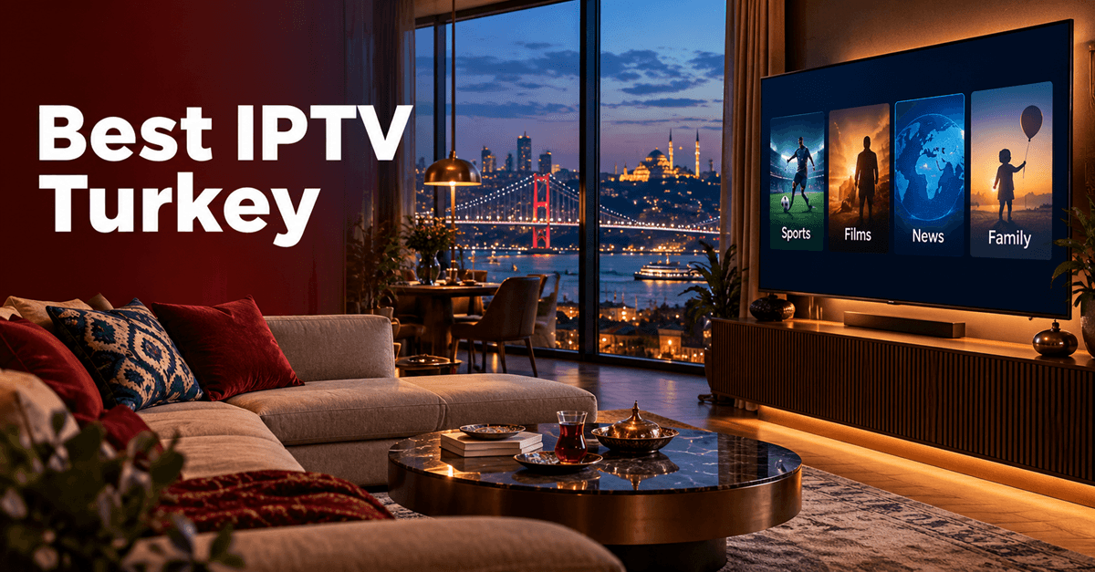 Best IPTV Turkey services in a modern Istanbul living room
